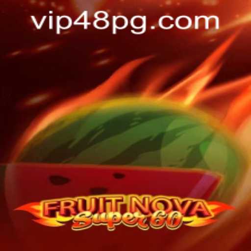 Exploring the World of FruitNovaSuper60: A Comprehensive Guide